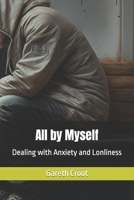 All by Myself: Dealing with Anxiety and Lonliness B0BYM6LWQQ Book Cover