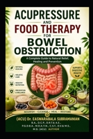 Acupressure and Food Therapy for Bowel Obstruction: Bowel Obstruction (Medical Books for Common People - Part 1) B0CJXDSP4B Book Cover