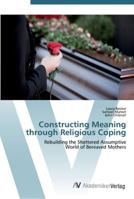 Constructing Meaning through Religious Coping: Rebuilding the Shattered Assumptive World of Bereaved Mothers 3836437155 Book Cover