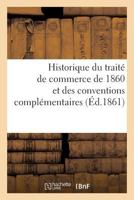 Historique Du Trait� de Commerce de 1860 Et Des Conventions Compl�mentaires... 2014096112 Book Cover