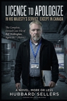 Licence To Apologize: In His Majesty's Service, Except in Canada: The Complete, Corrected, and Officially Denied Case File of Biff Wellington, Agent ... Who Says "Eh" Because He Cannot Hear You B0HDZV14V1 Book Cover