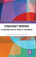Stagecraft Rewired: AI, Authorship, and the Future of Performance (Routledge Advances in Theatre & Performance Studies) 104125217X Book Cover