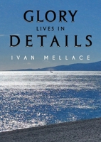 Glory Lives in Details 1835432840 Book Cover