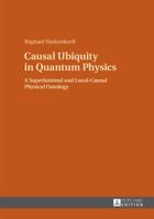 Causal Ubiquity in Quantum Physics: A Superluminal and Local-Causal Physical Ontology 3631652232 Book Cover