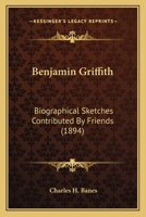 Benjamin Griffith: Biographical Sketches Contributed by Friends 116660697X Book Cover