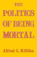 The Politics of Being Mortal 0813116430 Book Cover