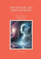 Der Spiegel des Bewusstseins: Spirituelle Weisheit und Neurolinguistische Programmierung (German Edition) 3769350111 Book Cover