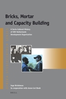 Bricks, Mortar and Capacity Building: A Socio-Cultural History of Snv Netherlands Development Organisation 9004187413 Book Cover