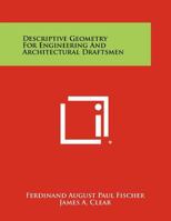 Descriptive Geometry for Engineering and Architectural Draftsmen 1258304570 Book Cover