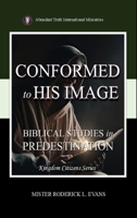 Conformed to His Image: Biblical Studies in Predestination (Kingdom Citizens) B0GJ1B6975 Book Cover