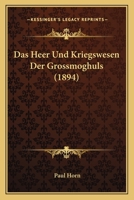 Das Heer- Und Kriegwesen Der Grossmoghuls 0270573216 Book Cover