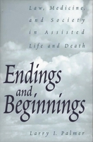 Endings and Beginnings: Law, Medicine, and Society in Assisted Life and Death 027596681X Book Cover