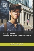 Money Dreams: Andrew Visits the Federal Reserve B0DJ3QPJ8Z Book Cover