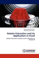 Gelatin Extraction and Its Application in Food: Gelatin extraction methods and its utilization as food stuff 365911233X Book Cover