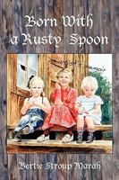 Born With a Rusty Spoon: An Artist's Memoir 1935514660 Book Cover
