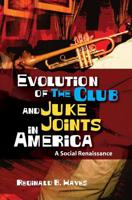 Evolution of The Club and Juke Joints In America: A Social Renaissance 1419692208 Book Cover
