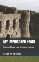 MY IMPRISONED HEART: Verses of Love, Lust, Loss and Longing (Affliction of the Heart) B0GYM14B5H Book Cover