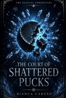 The Court of Shattered Pucks (THE GLACIAL CHRONICLES) B0HBKKG593 Book Cover