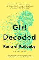 Girl Decoded: A Scientist's Quest to Reclaim Our Humanity by Bringing Emotional Intelligence to Technology 1984824783 Book Cover