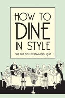 How to Dine in Style: The Art of Entertaining, 1920 1851240861 Book Cover