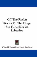 Off the Rocks: Stories of the Deep-sea Fisherfolk of Labrador, by Wilfred T. Grenfell 101707576X Book Cover