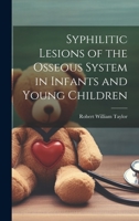 Syphilitic Lesions of the Osseous System in Infants and Young Children 1022167650 Book Cover