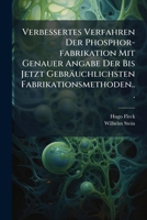 Verbessertes Verfahren Der Phosphor-fabrikation Mit Genauer Angabe Der Bis Jetzt Gebräuchlichsten Fabrikationsmethoden... 1248534948 Book Cover