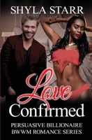 Love Confirmed (Persuasive Billionaire BWWM Romance Series) 1773500589 Book Cover