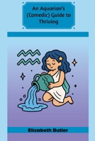 An Aquarian's (Comedic) Guide to Thriving (Comedic Astrological Guides) B0H6PCSXSL Book Cover