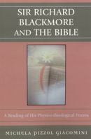 Sir Richard Blackmore and the Bible: A Reading of His Physico-theological Poems 0761835601 Book Cover