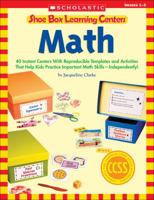 Shoe Box Learning Centers: Math: 40 Instant Centers With Reproducible Templates and Activities That Help Kids Practice Important Math Skills—Independently! 054546868X Book Cover