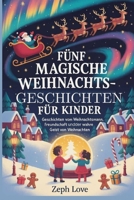 FÜNF MAGISCHE WEIHNACHTSGESCHICHTEN FÜR KINDER: GESCHICHTEN VOM WEIHNACHTSMANN, FREUNDSCHAFT UNDDER WAHRE GEIST VON WEIHNACHTEN B0FTV6TYKS Book Cover