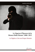 Le Nigeria à l’Épreuve de la Menace Boko Haram : 2000-2015: Le Nigéria a Crée son Propre Monstre (French Edition) 999934643X Book Cover