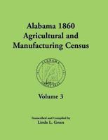 Alabama 1860 Agricultural and Manufacturing Census: Volume 3 for Autauga, Baldwin, Barbour, Bibb, Blount, Butler, Calhoun, Chambers, Cherokee, Choctaw 0788450069 Book Cover