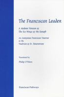 The Franciscan Leader: A Modern Version of the Six Wings of the Seraph: An Anonymous Franciscan Treatise in the Tradition of St. Bonaventure 1576591263 Book Cover