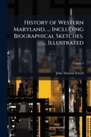 History of Western Maryland. ... Including Biographical Sketches. ... Illustrated 1024287351 Book Cover