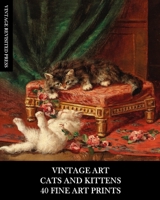 Vintage Art: Cat and Kittens: 40 Fine Art Prints: Feline Ephemera for Framing, Home Decor, Collage and Decoupage 1006227547 Book Cover