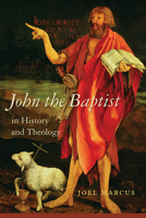 John the Baptist in History and Theology 1611179009 Book Cover