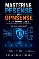 Mastering PfSense And Opnsense For Homelabs: Step by Step Setup for Vlans, Vpns, Routing, Multi-Wan, Firewall Hardening, and Secure Remote Access B0GZZX7Y1M Book Cover