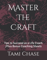 Master The Craft: Tips to Succeed as a Life Coach /Plus Bonus Coaching Sheets B0CFCL8PT5 Book Cover