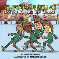 The Adventures of Little Jam: And The Naughty List Machine 1705846637 Book Cover