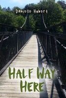 Half Way Here 1645305252 Book Cover