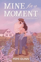 Mine for a Moment: The Rosebud Ranch Series 1068951974 Book Cover