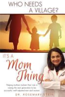 Who Needs a Village?: It's a Mom Thing 0692635785 Book Cover