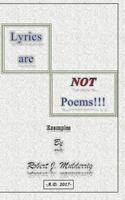 Lyrics are NOT Poems!!!: Examples by Robert J. Mulderrig 154478547X Book Cover
