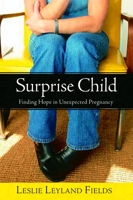 Surprise Child: Finding Hope in Unexpected Pregnancy 1400070945 Book Cover