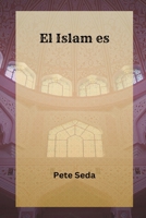 El Islam es... Una Introducción al Islam & sus principios 3837281507 Book Cover