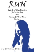 Run : Let Go of the Abusive Relationship and Run Into Your New Future 173368820X Book Cover