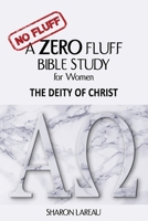 A Zero Fluff Bible Study for Women: The Deity of Christ B086MDZV1F Book Cover