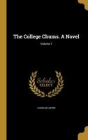 The College Chums. a Novel; Volume 1 1356270093 Book Cover